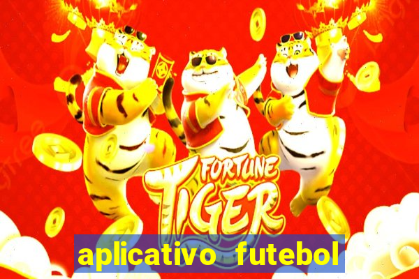 aplicativo futebol da hora